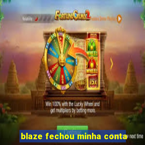 blaze fechou minha conta